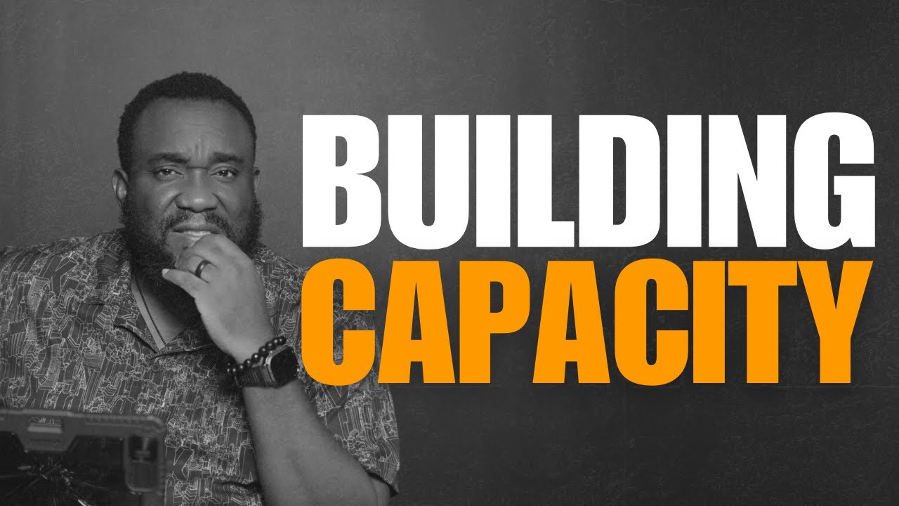 How to Build Capacity for Your Next Level | Building Capacity