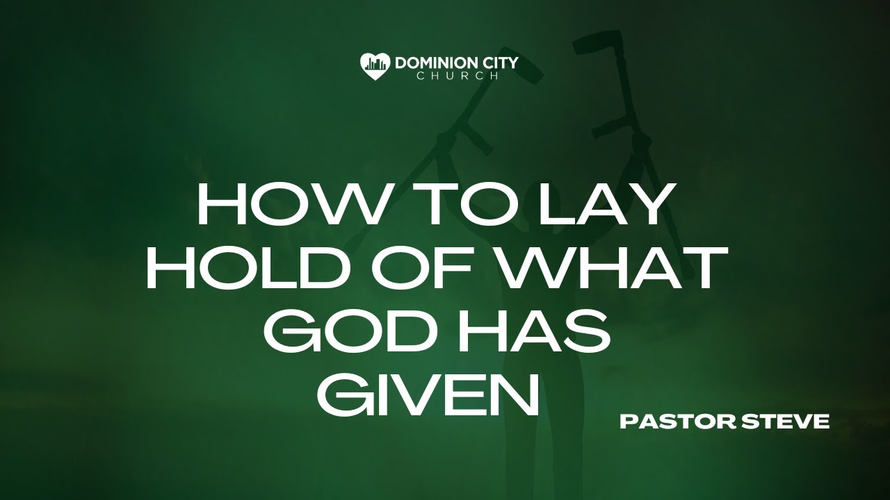 How to Lay Hold of What God Has Given