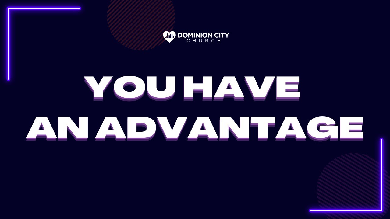 You Have an Advantage