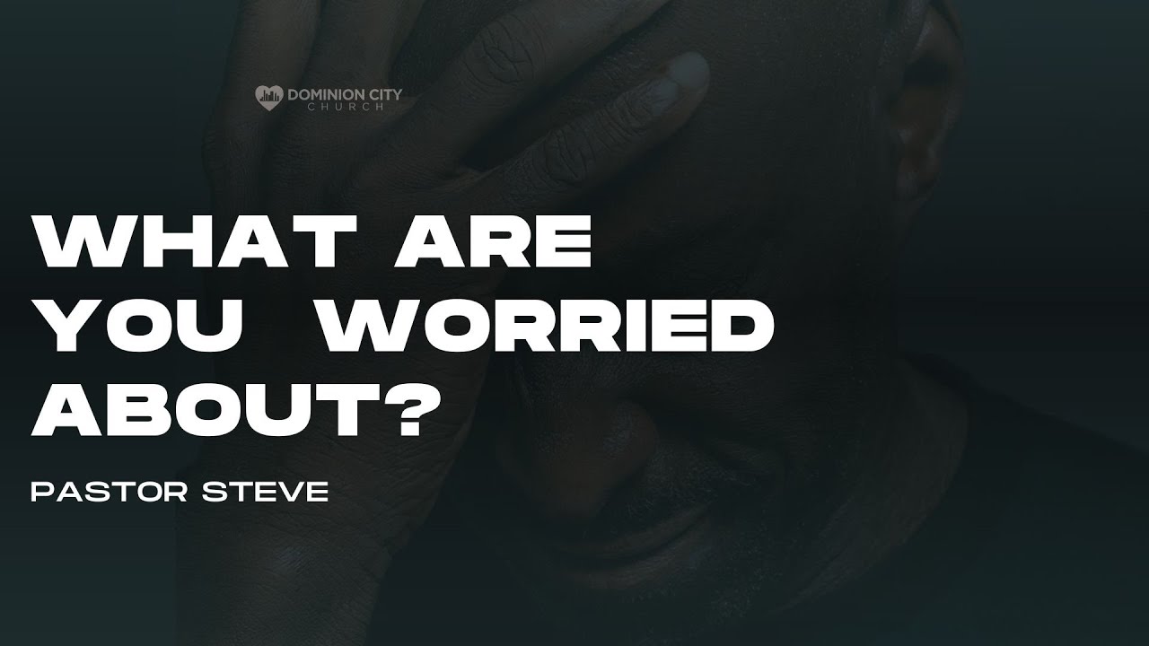 What Are Your Worried About? You Need to Hear This