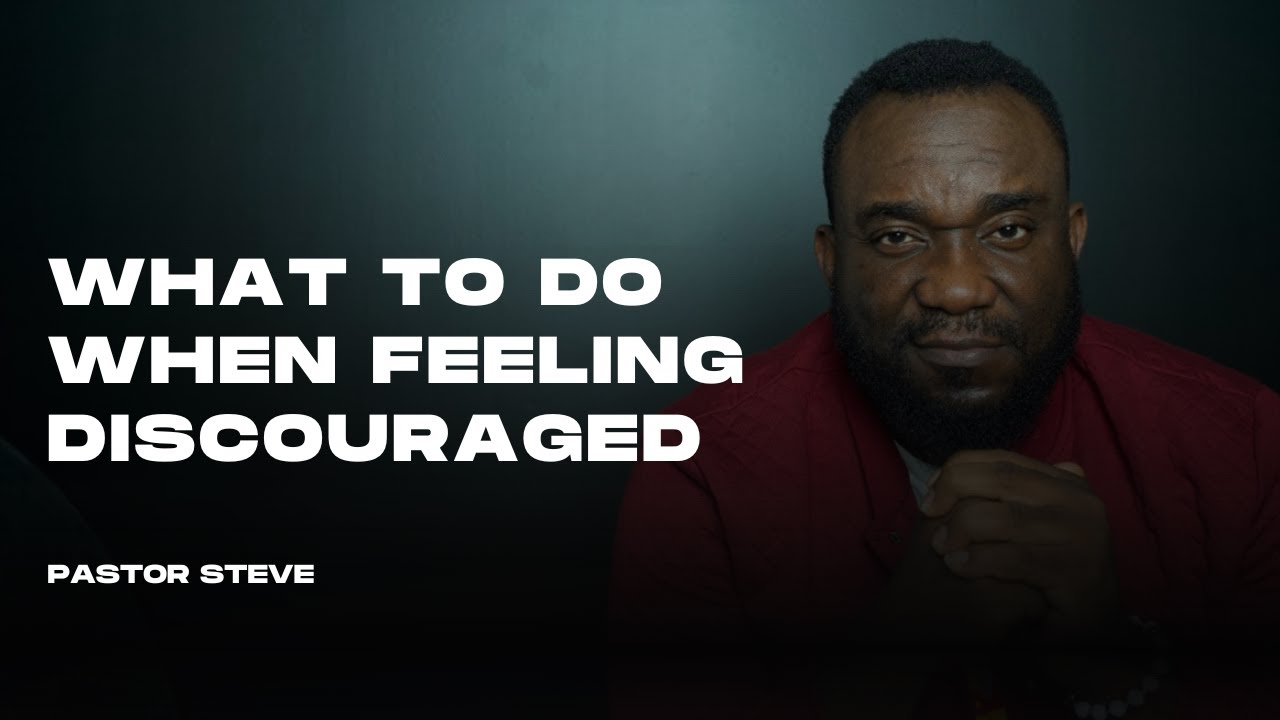 What to Do When Feeling Discouraged